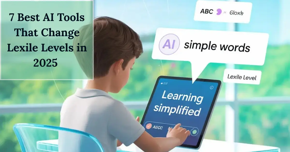 Read more about the article 7 Best AI Tools That Change Lexile Levels in 2025 (Smarter Reading Made Easy)