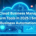 Top AI Cloud Business Management Platform Tools in 2025 | Smarter Business Automation